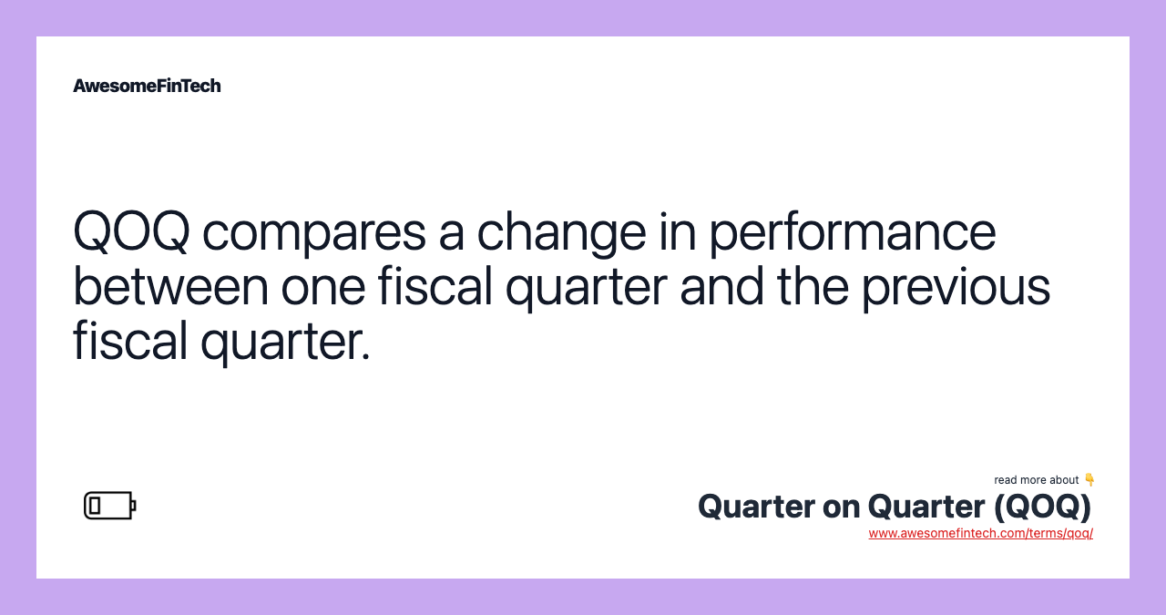 QOQ compares a change in performance between one fiscal quarter and the previous fiscal quarter.