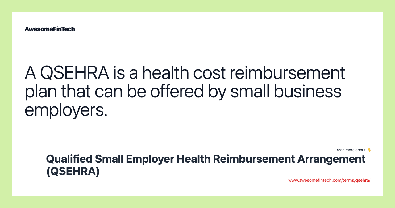 A QSEHRA is a health cost reimbursement plan that can be offered by small business employers.