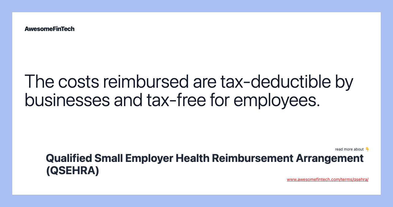The costs reimbursed are tax-deductible by businesses and tax-free for employees.