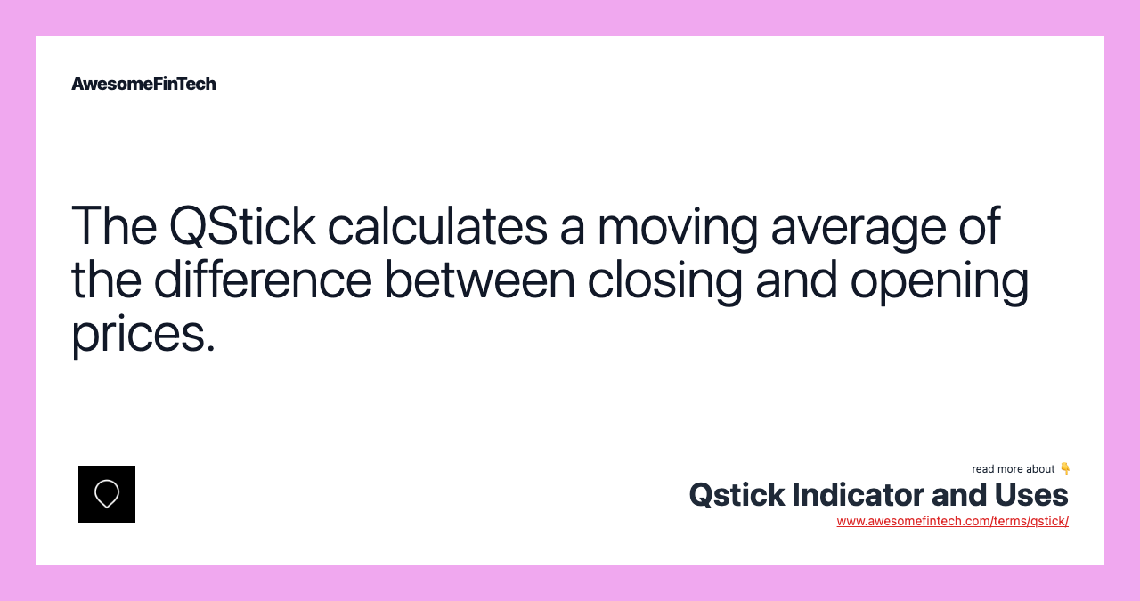 The QStick calculates a moving average of the difference between closing and opening prices.