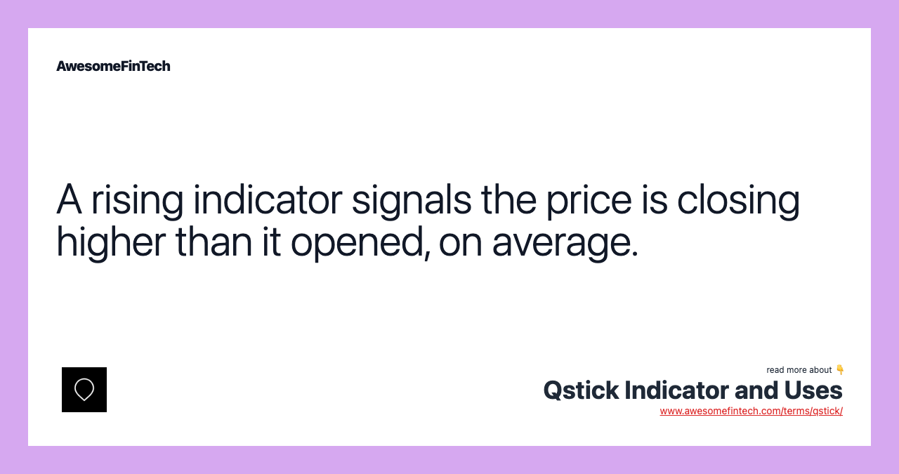 A rising indicator signals the price is closing higher than it opened, on average.