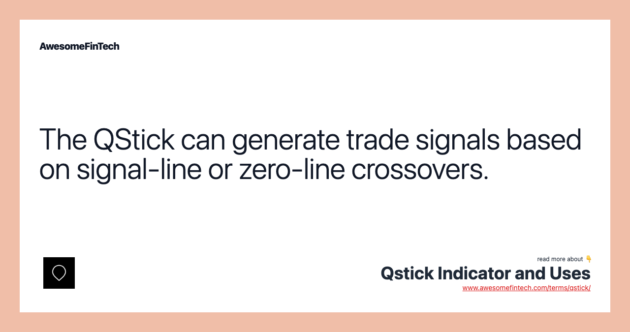 The QStick can generate trade signals based on signal-line or zero-line crossovers.