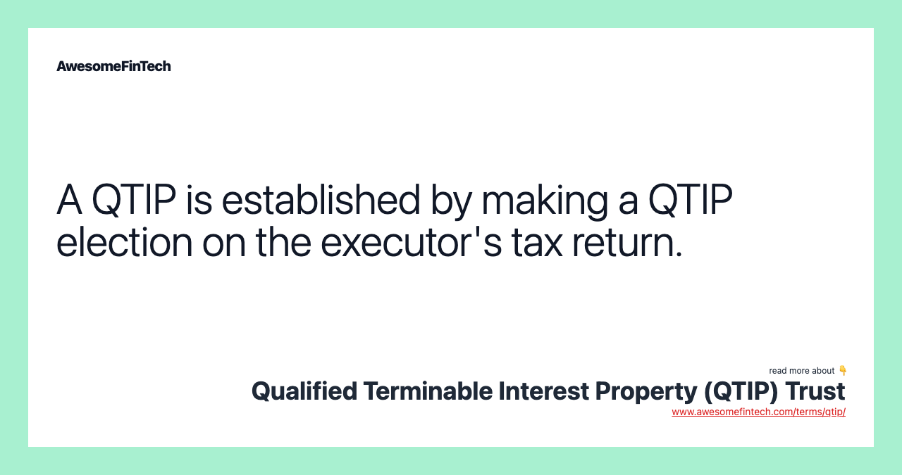 A QTIP is established by making a QTIP election on the executor's tax return.