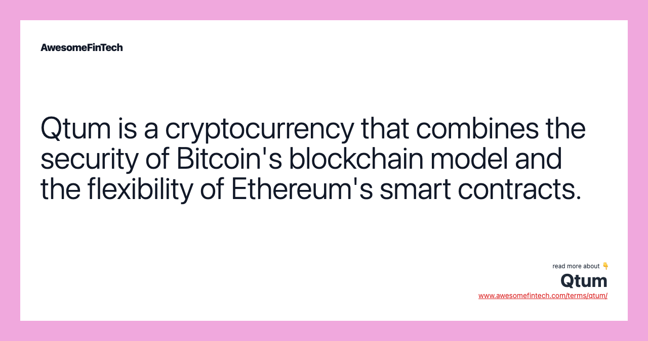 Qtum is a cryptocurrency that combines the security of Bitcoin's blockchain model and the flexibility of Ethereum's smart contracts.