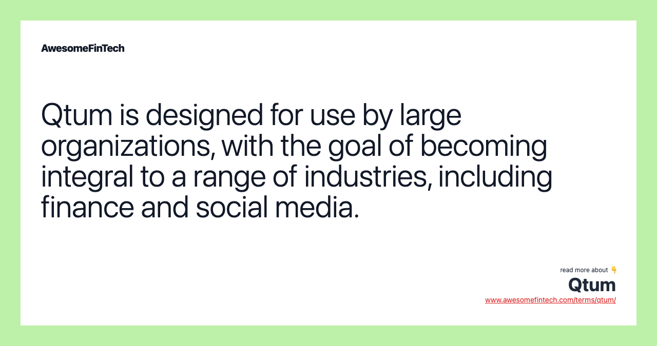 Qtum is designed for use by large organizations, with the goal of becoming integral to a range of industries, including finance and social media.