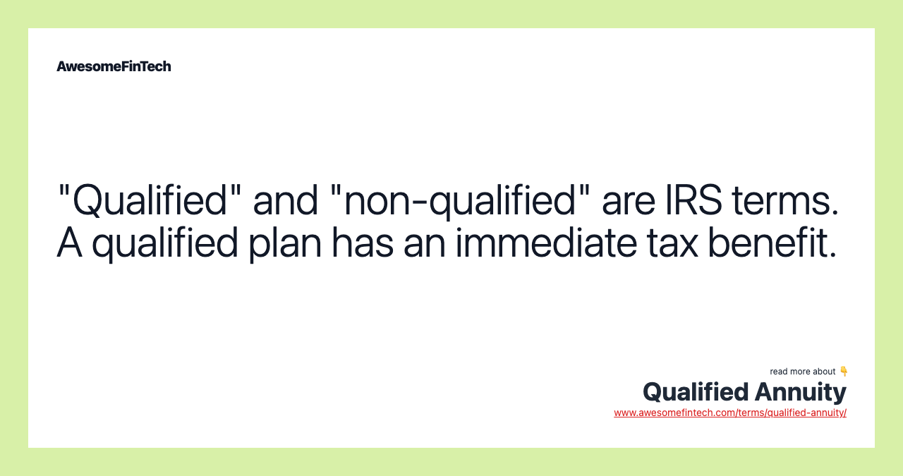 "Qualified" and "non-qualified" are IRS terms. A qualified plan has an immediate tax benefit.