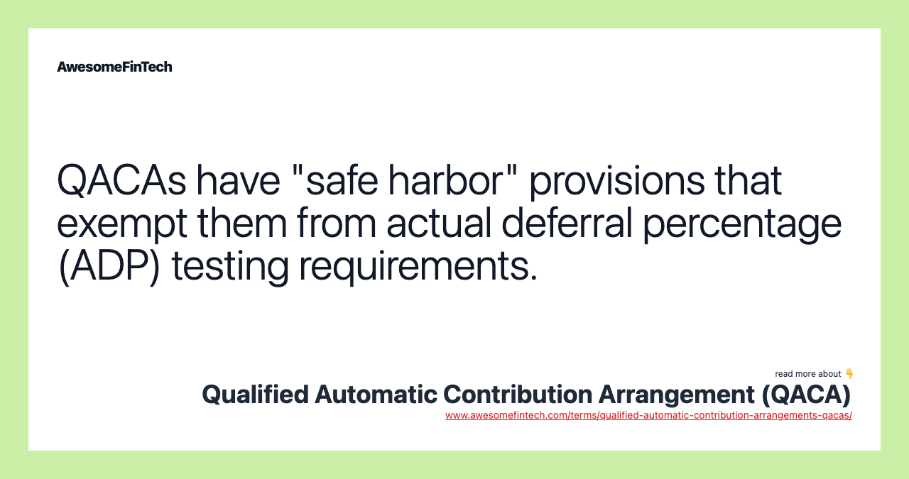 QACAs have "safe harbor" provisions that exempt them from actual deferral percentage (ADP) testing requirements.