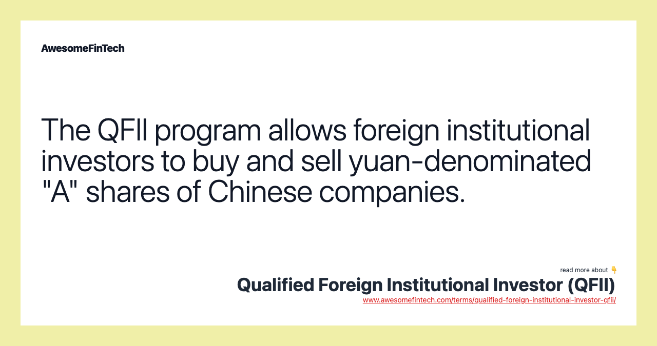 The QFII program allows foreign institutional investors to buy and sell yuan-denominated "A" shares of Chinese companies.