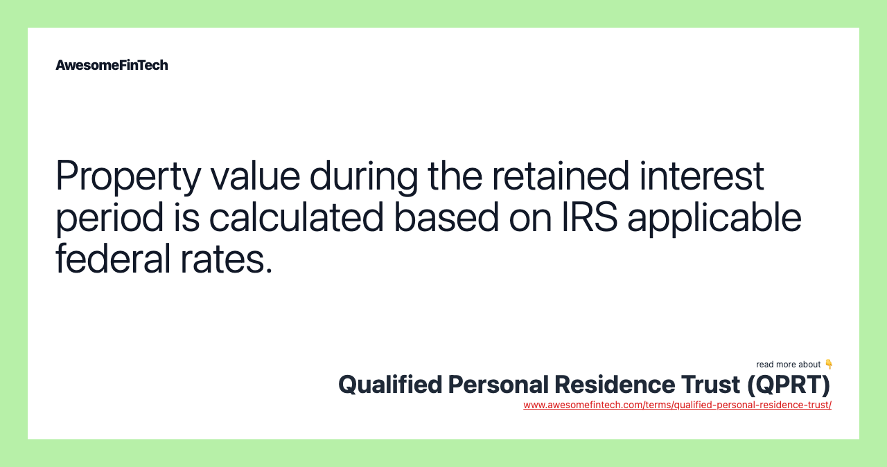 Property value during the retained interest period is calculated based on IRS applicable federal rates.