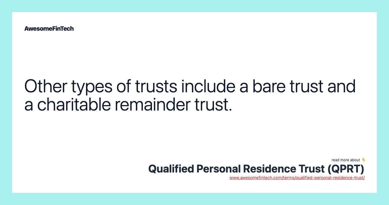 Other types of trusts include a bare trust and a charitable remainder trust.