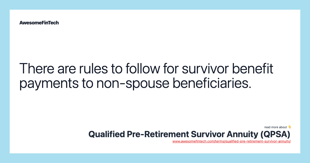 There are rules to follow for survivor benefit payments to non-spouse beneficiaries.