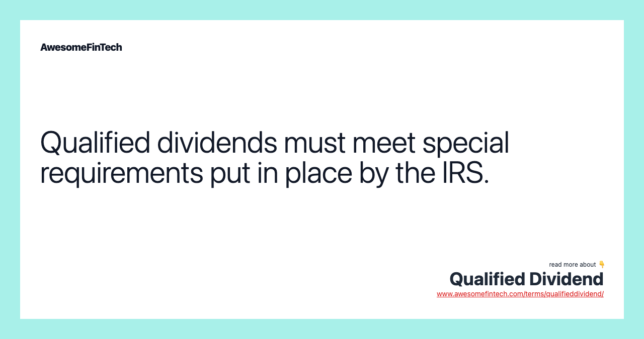 Qualified dividends must meet special requirements put in place by the IRS.