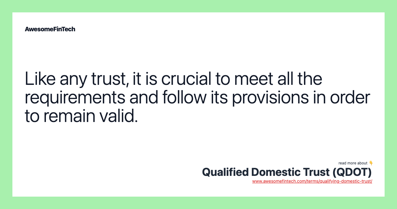 Like any trust, it is crucial to meet all the requirements and follow its provisions in order to remain valid.