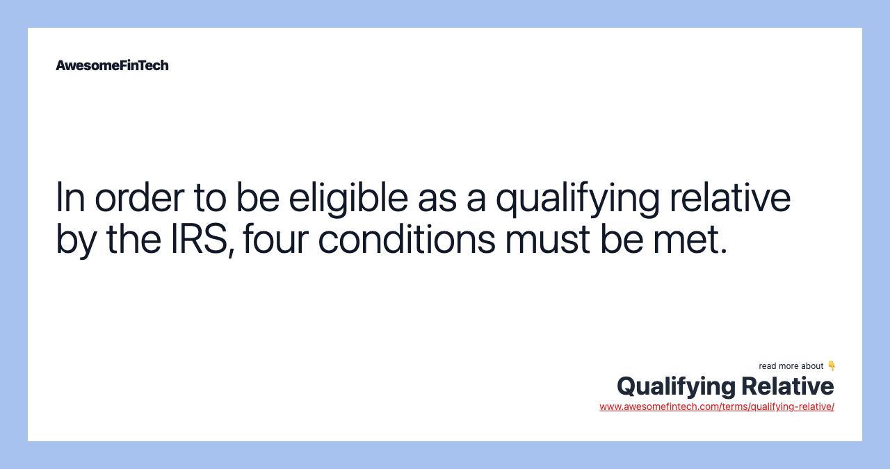 In order to be eligible as a qualifying relative by the IRS, four conditions must be met.