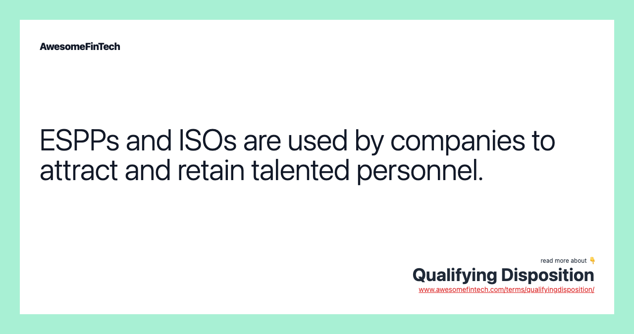 ESPPs and ISOs are used by companies to attract and retain talented personnel.