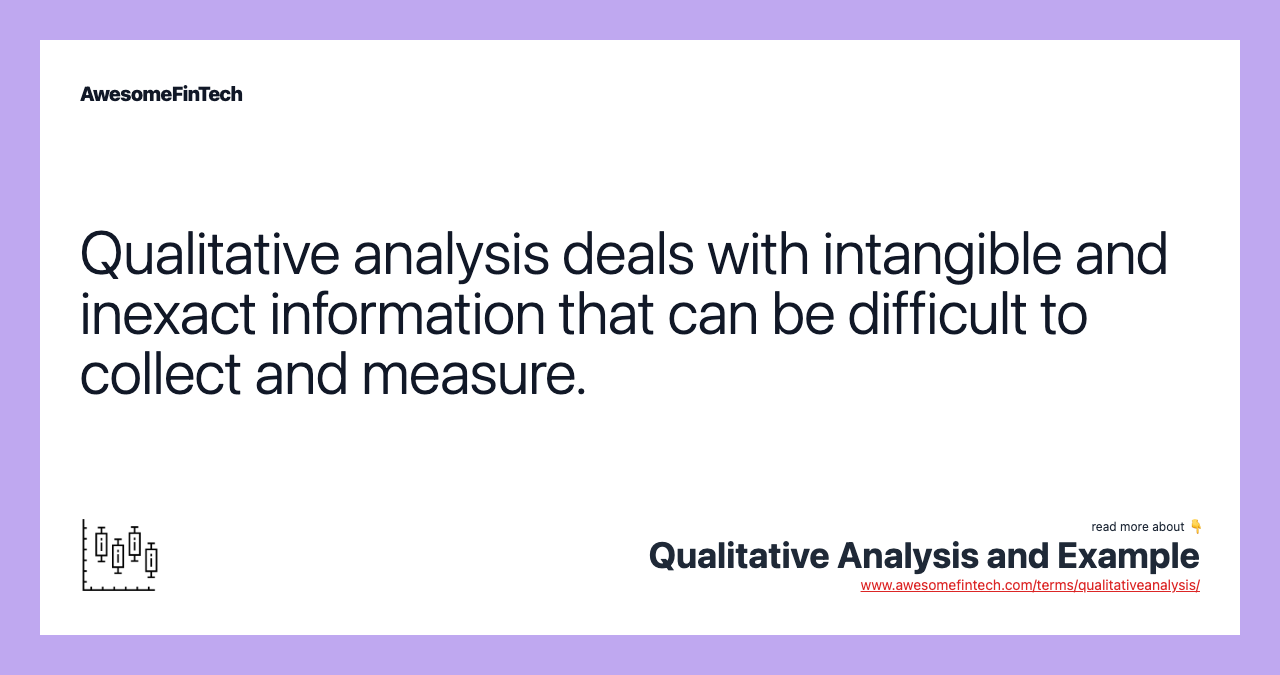 Qualitative analysis deals with intangible and inexact information that can be difficult to collect and measure.