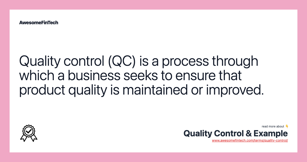 Quality control (QC) is a process through which a business seeks to ensure that product quality is maintained or improved.