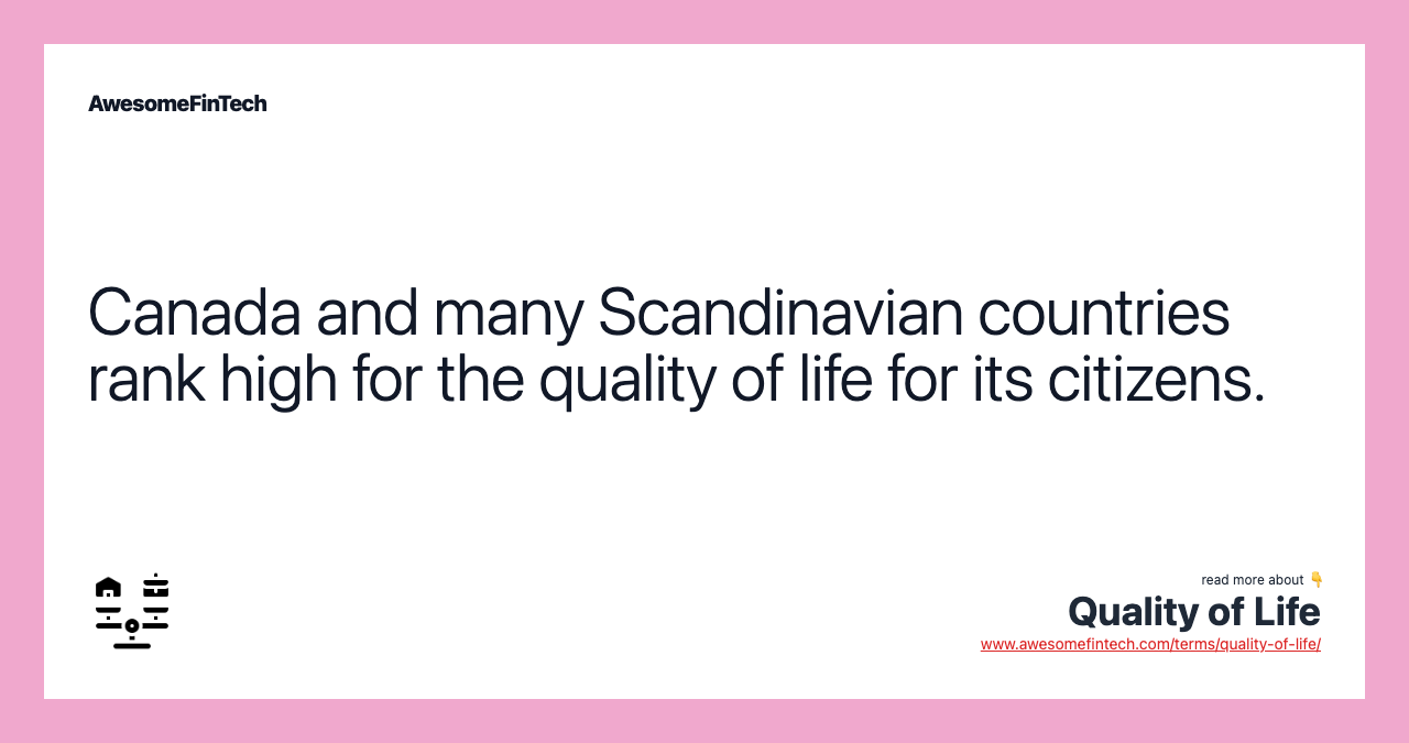Canada and many Scandinavian countries rank high for the quality of life for its citizens.