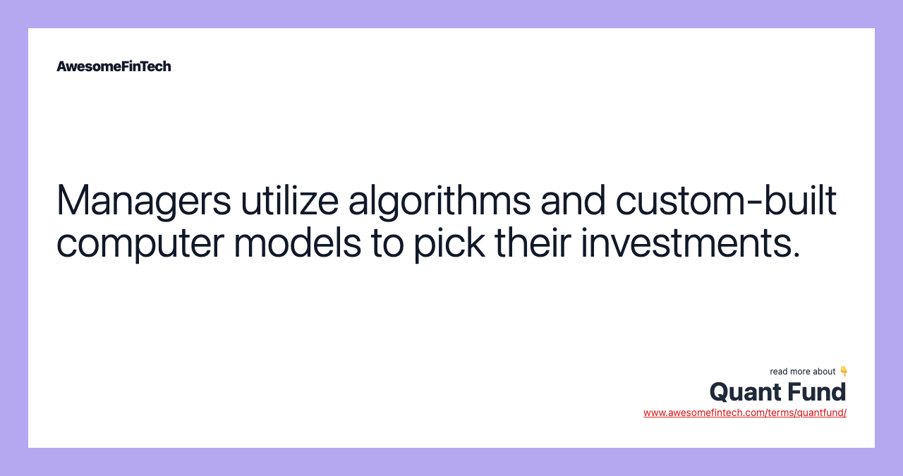 Managers utilize algorithms and custom-built computer models to pick their investments.