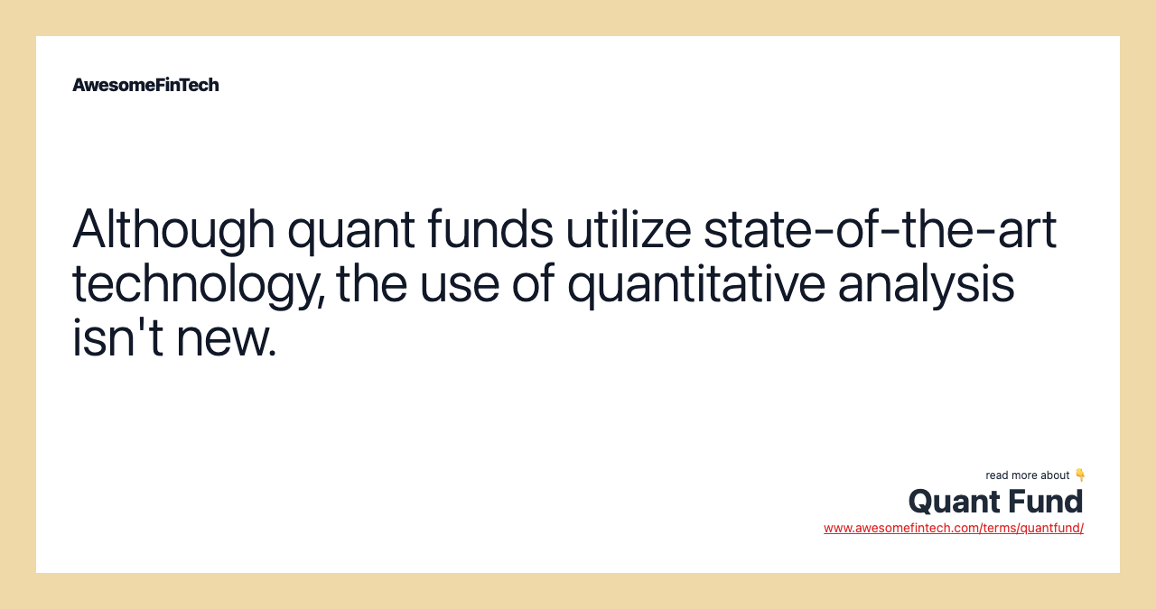Although quant funds utilize state-of-the-art technology, the use of quantitative analysis isn't new.
