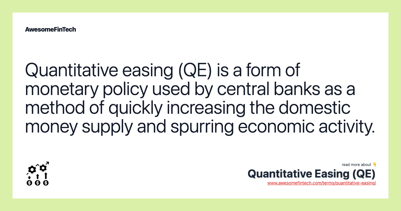 Quantitative easing (QE) is a form of monetary policy used by central banks as a method of quickly increasing the domestic money supply and spurring economic activity.