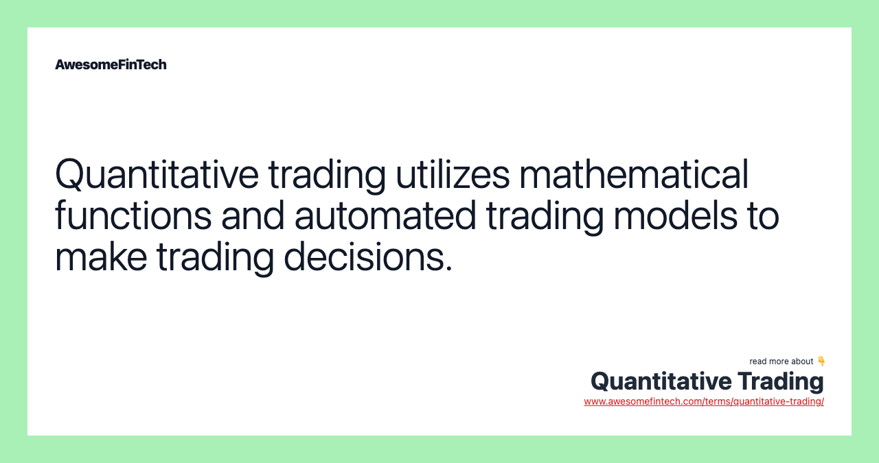Quantitative trading utilizes mathematical functions and automated trading models to make trading decisions.