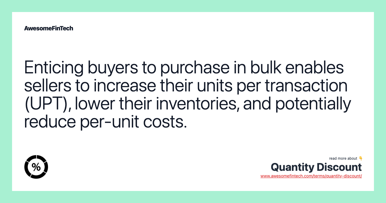 Enticing buyers to purchase in bulk enables sellers to increase their units per transaction (UPT), lower their inventories, and potentially reduce per-unit costs.