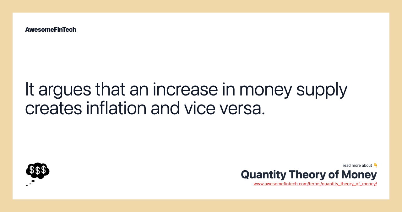 It argues that an increase in money supply creates inflation and vice versa.