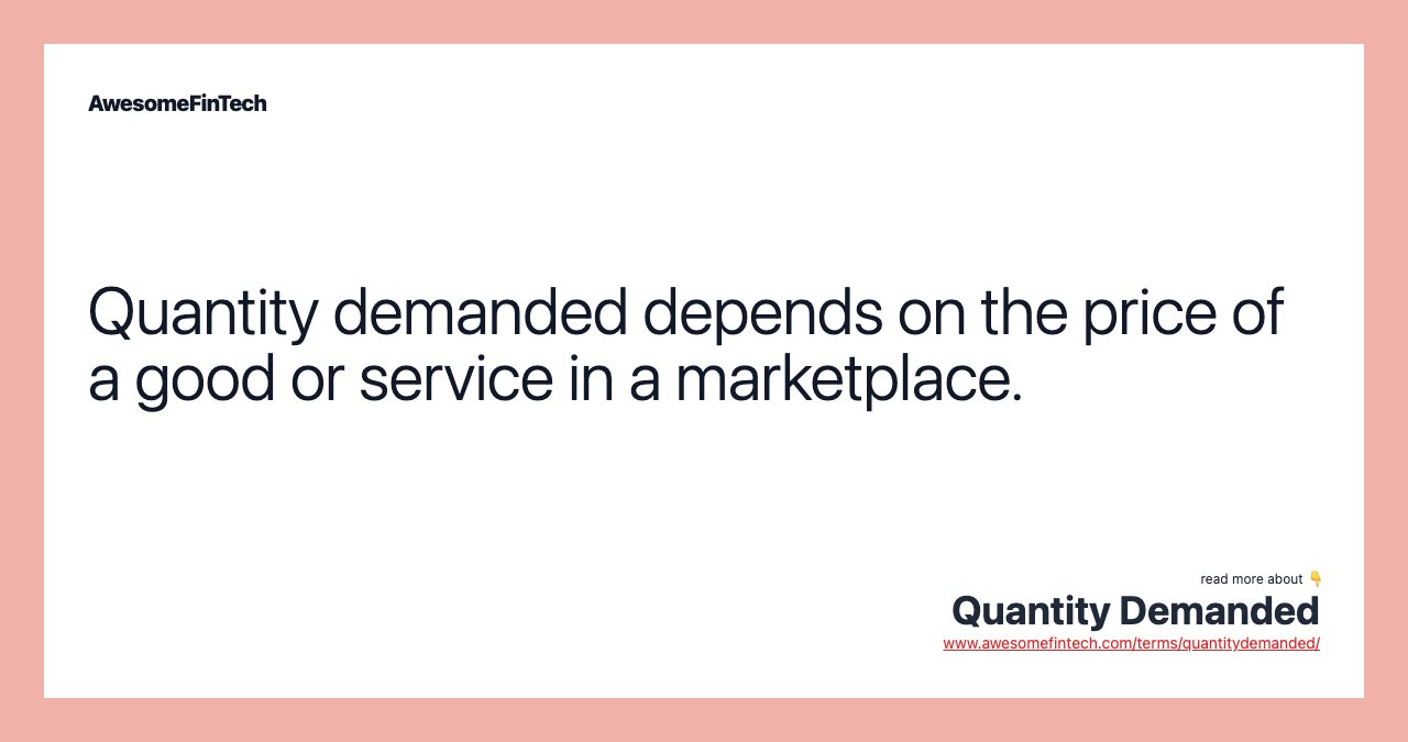 Quantity demanded depends on the price of a good or service in a marketplace.