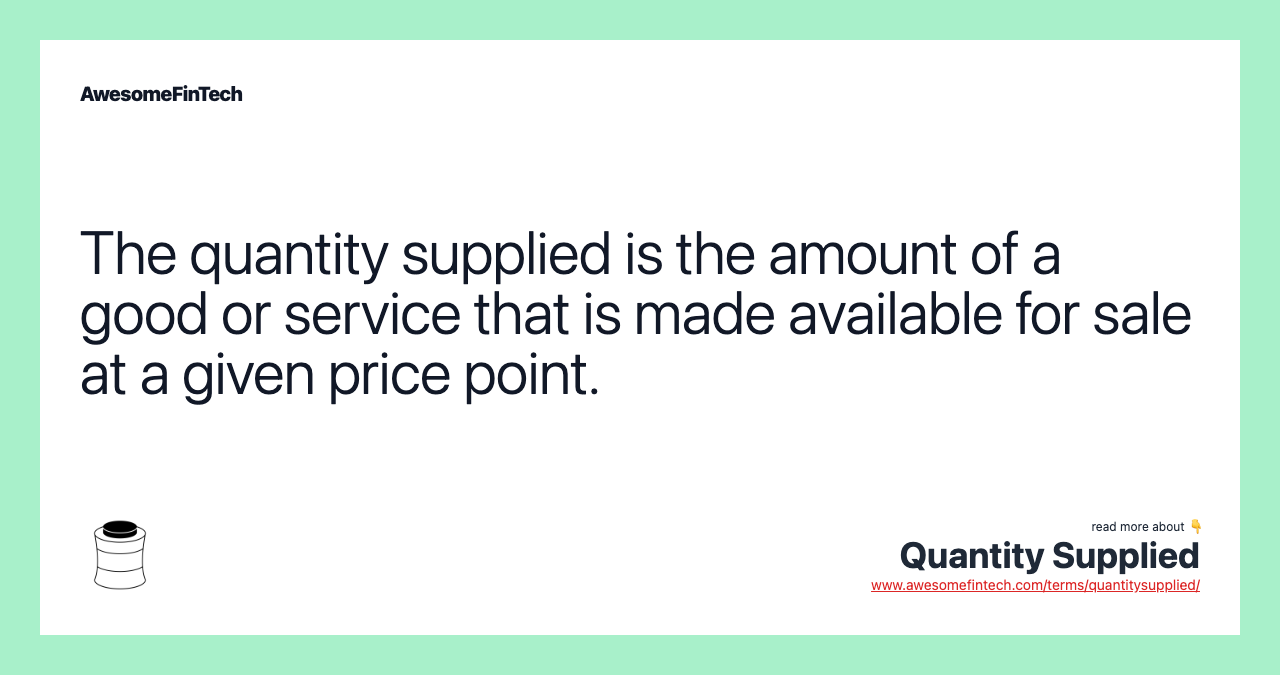 The quantity supplied is the amount of a good or service that is made available for sale at a given price point.
