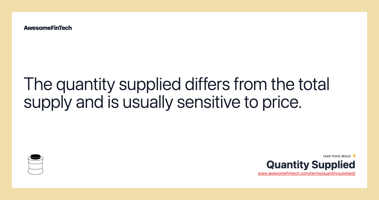 The quantity supplied differs from the total supply and is usually sensitive to price.