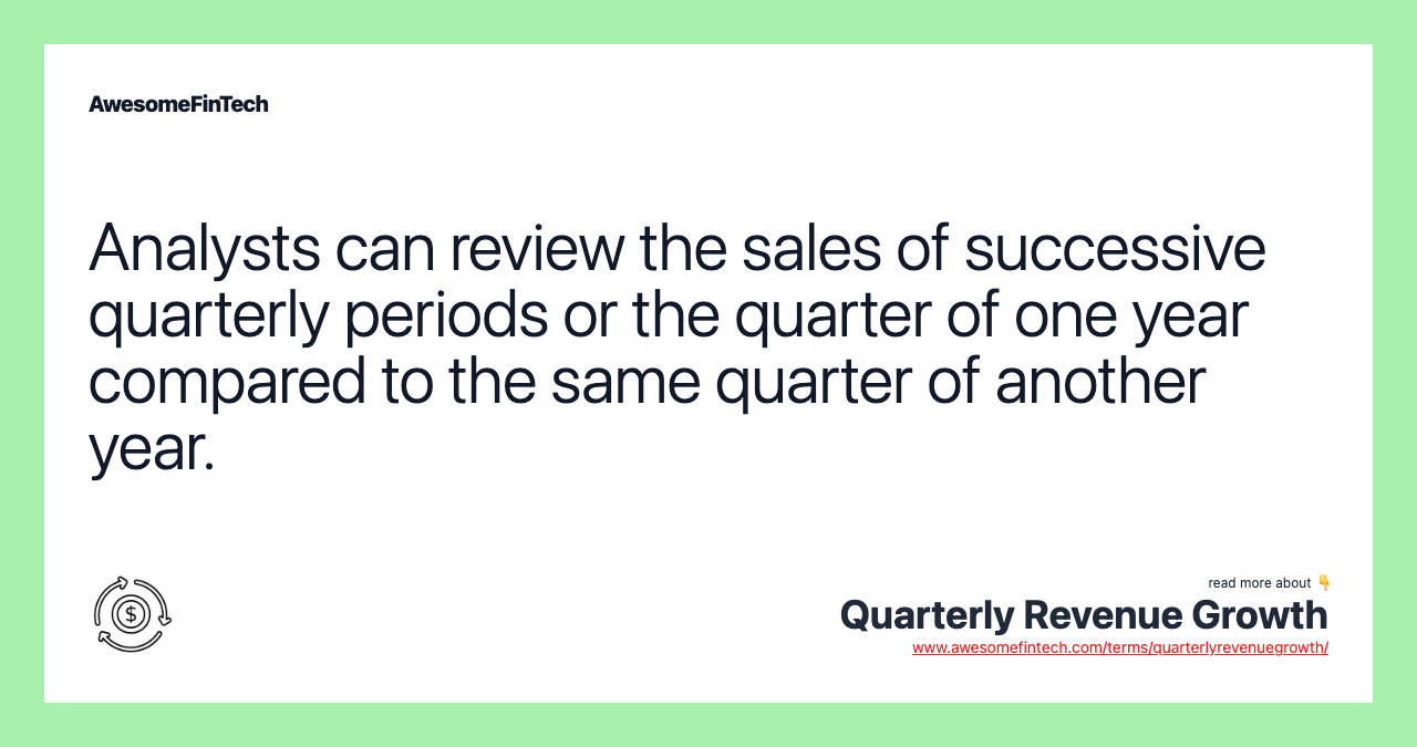 Analysts can review the sales of successive quarterly periods or the quarter of one year compared to the same quarter of another year.