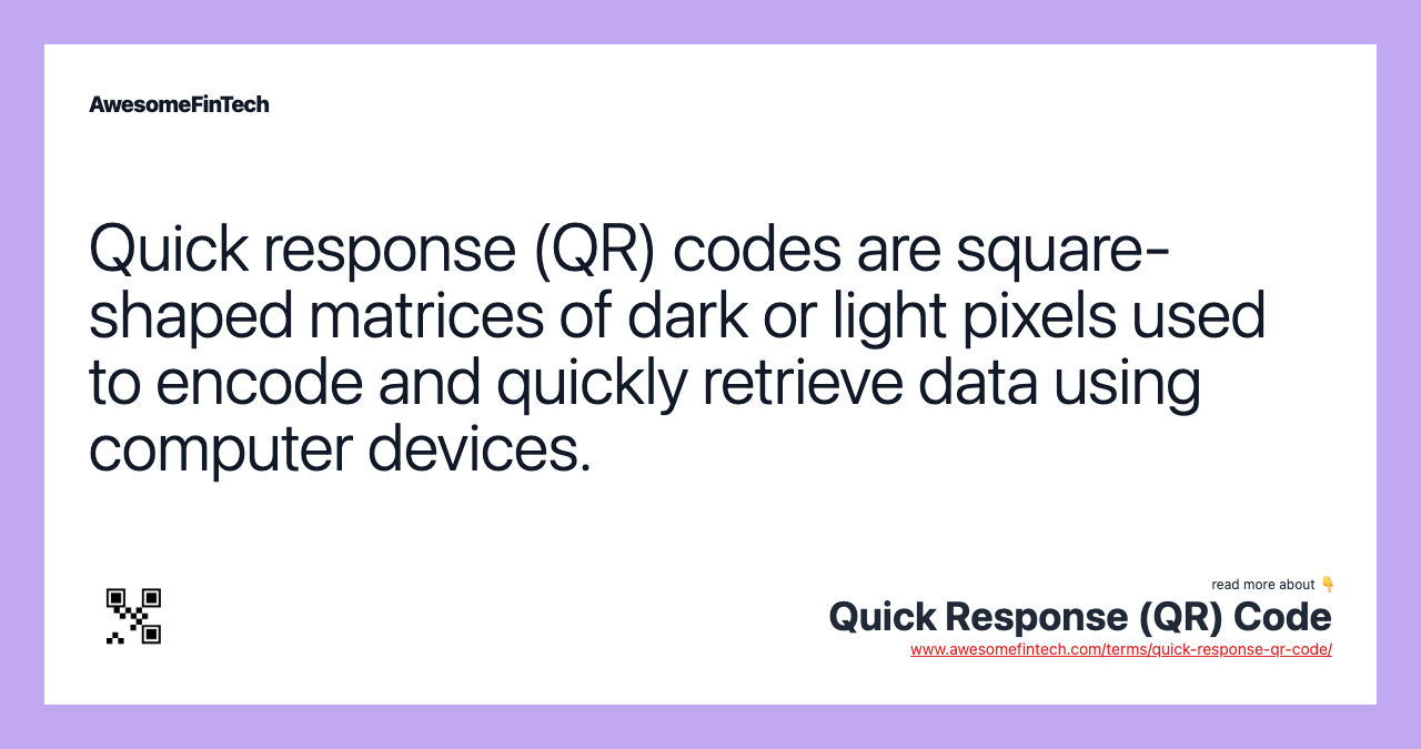 Quick response (QR) codes are square-shaped matrices of dark or light pixels used to encode and quickly retrieve data using computer devices.