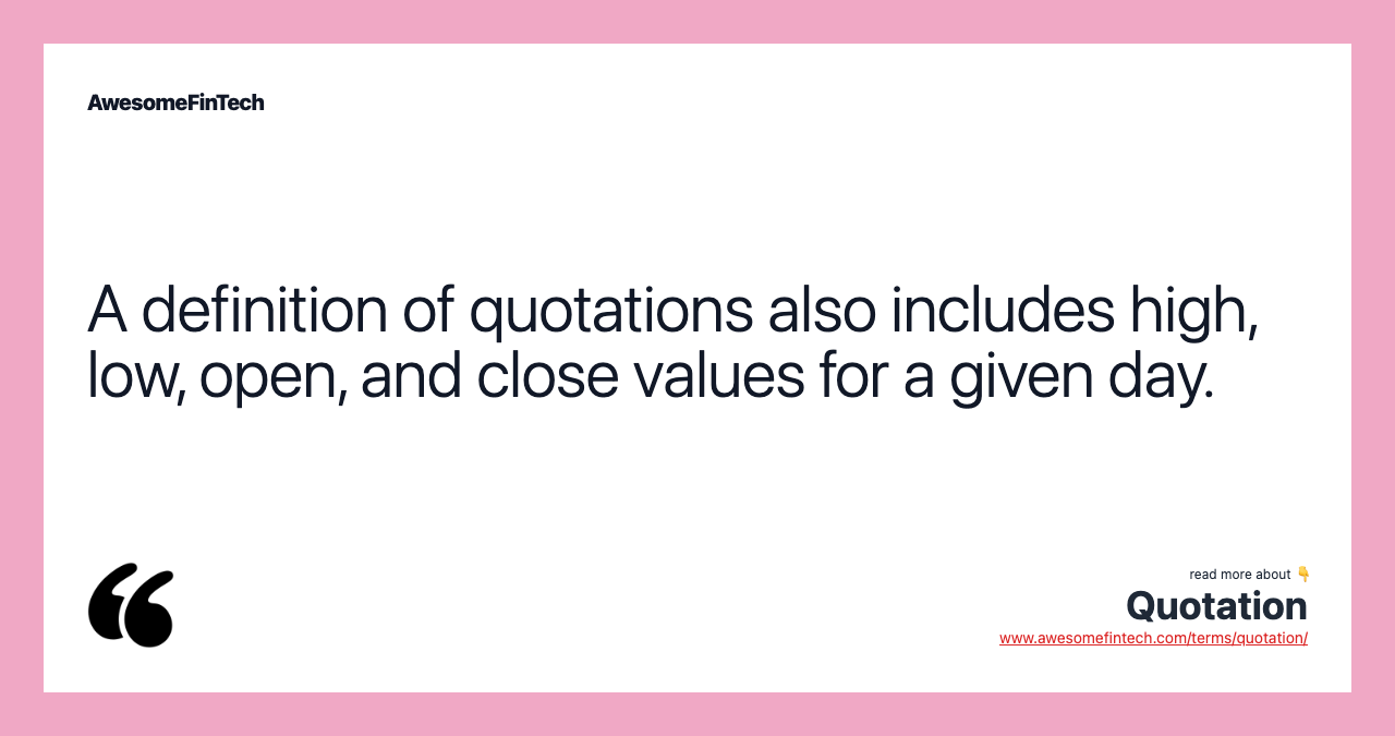 A definition of quotations also includes high, low, open, and close values for a given day.