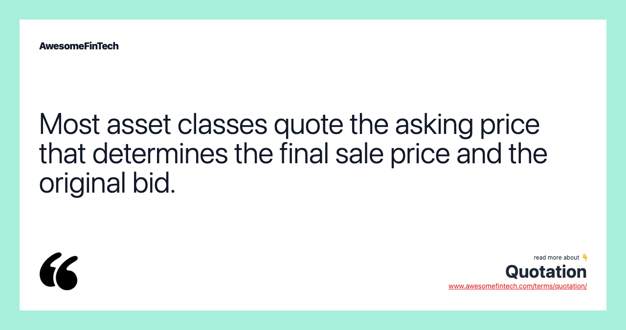 Most asset classes quote the asking price that determines the final sale price and the original bid.