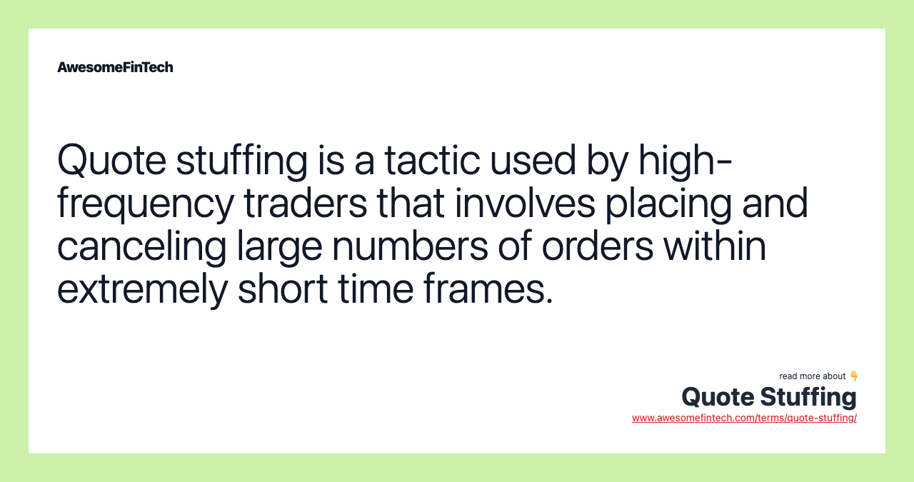 Quote stuffing is a tactic used by high-frequency traders that involves placing and canceling large numbers of orders within extremely short time frames.