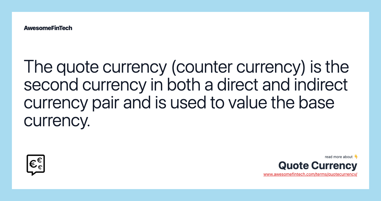 The quote currency (counter currency) is the second currency in both a direct and indirect currency pair and is used to value the base currency.