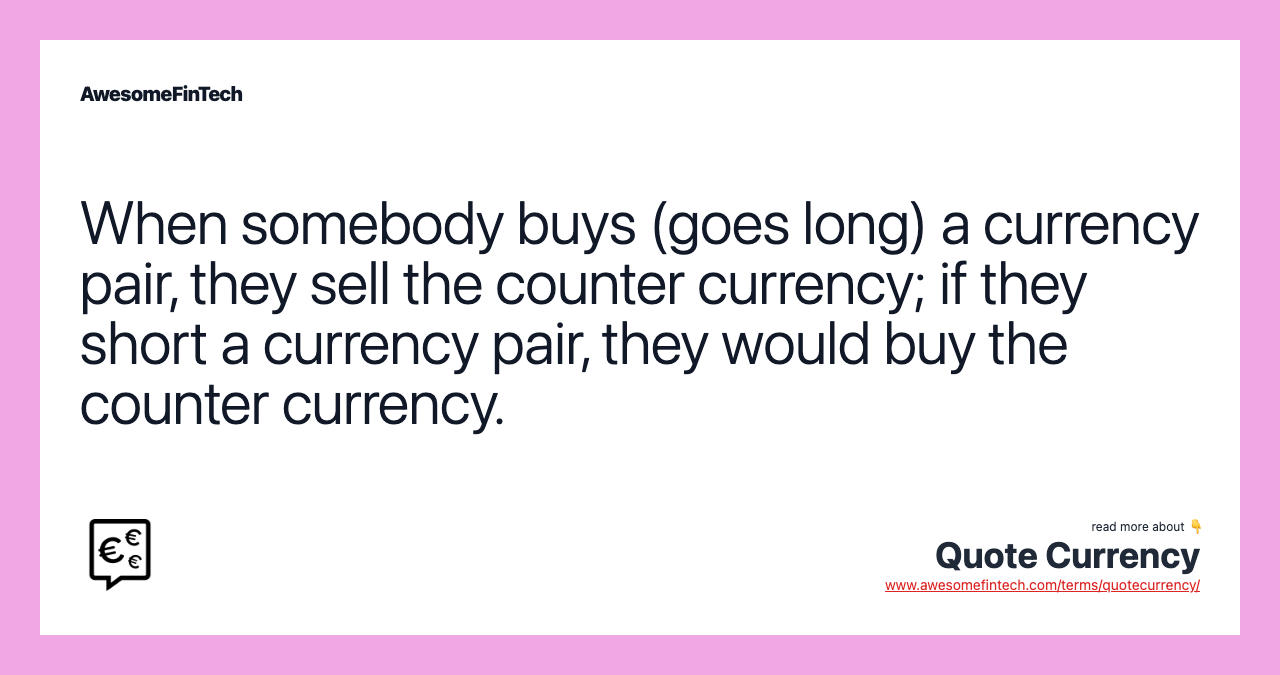 When somebody buys (goes long) a currency pair, they sell the counter currency; if they short a currency pair, they would buy the counter currency.