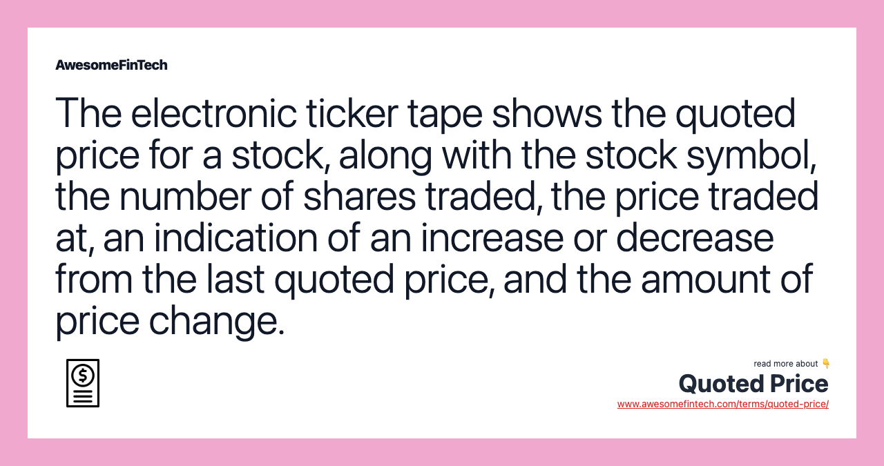 The electronic ticker tape shows the quoted price for a stock, along with the stock symbol, the number of shares traded, the price traded at, an indication of an increase or decrease from the last quoted price, and the amount of price change.