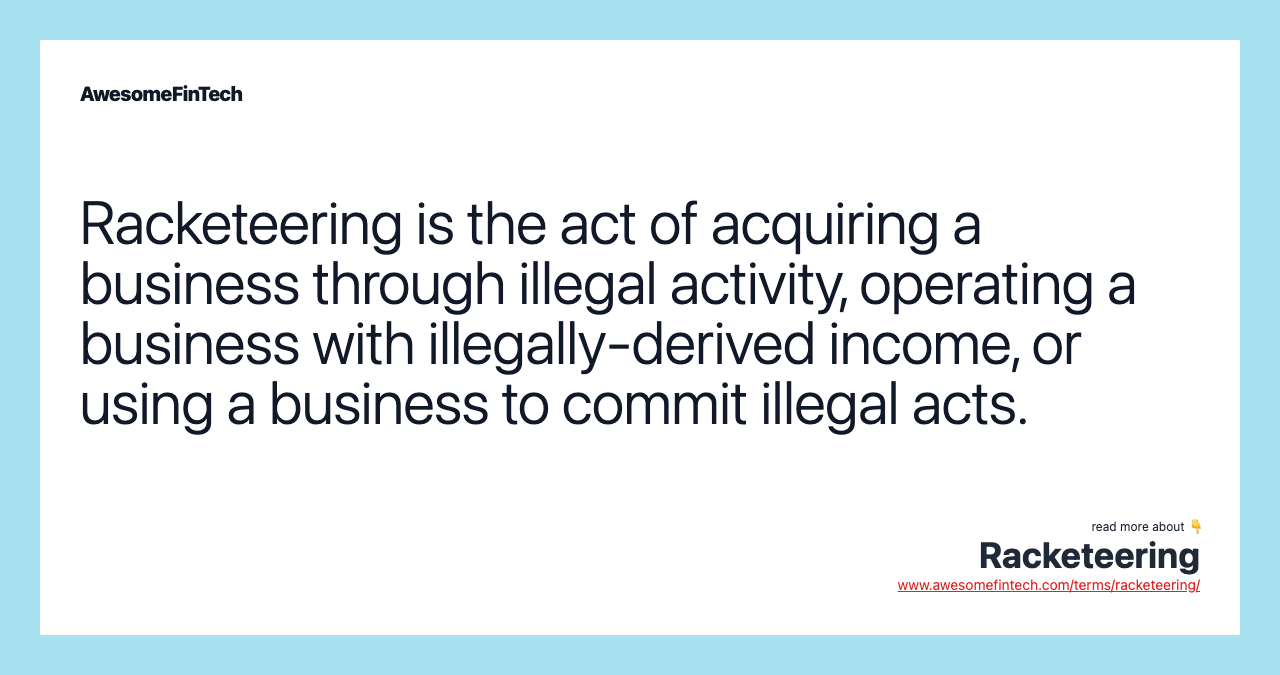 Racketeering is the act of acquiring a business through illegal activity, operating a business with illegally-derived income, or using a business to commit illegal acts.