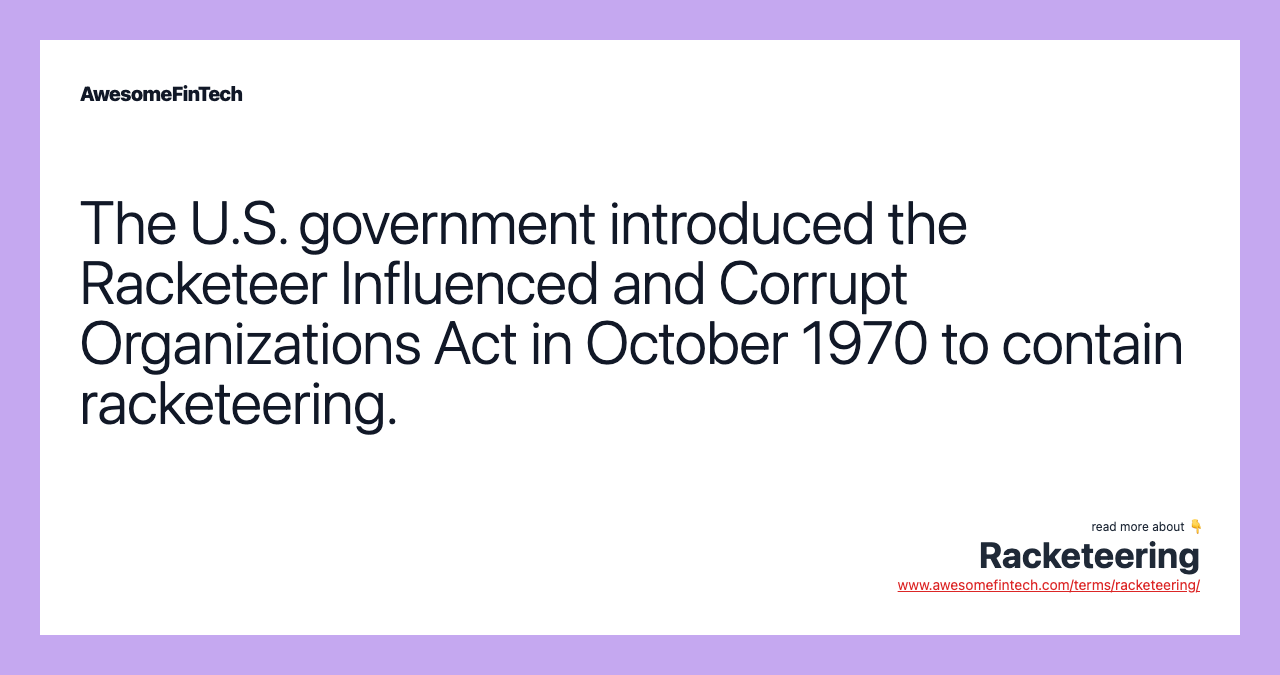 The U.S. government introduced the Racketeer Influenced and Corrupt Organizations Act in October 1970 to contain racketeering.