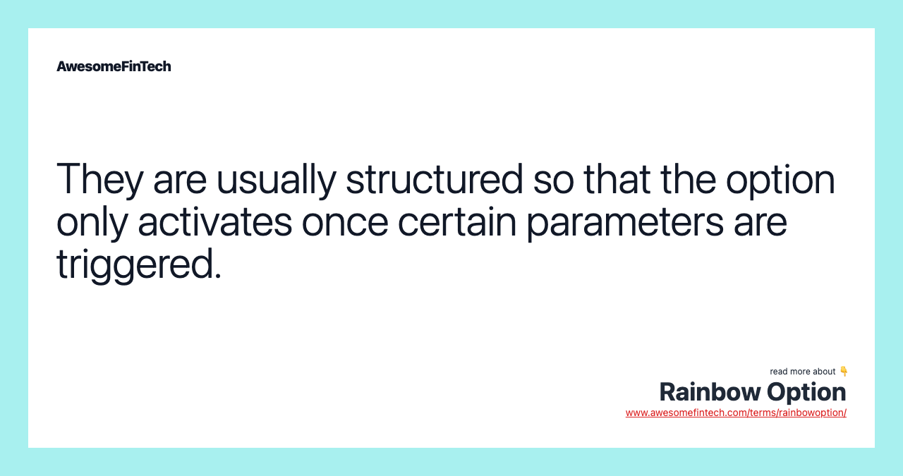 They are usually structured so that the option only activates once certain parameters are triggered.