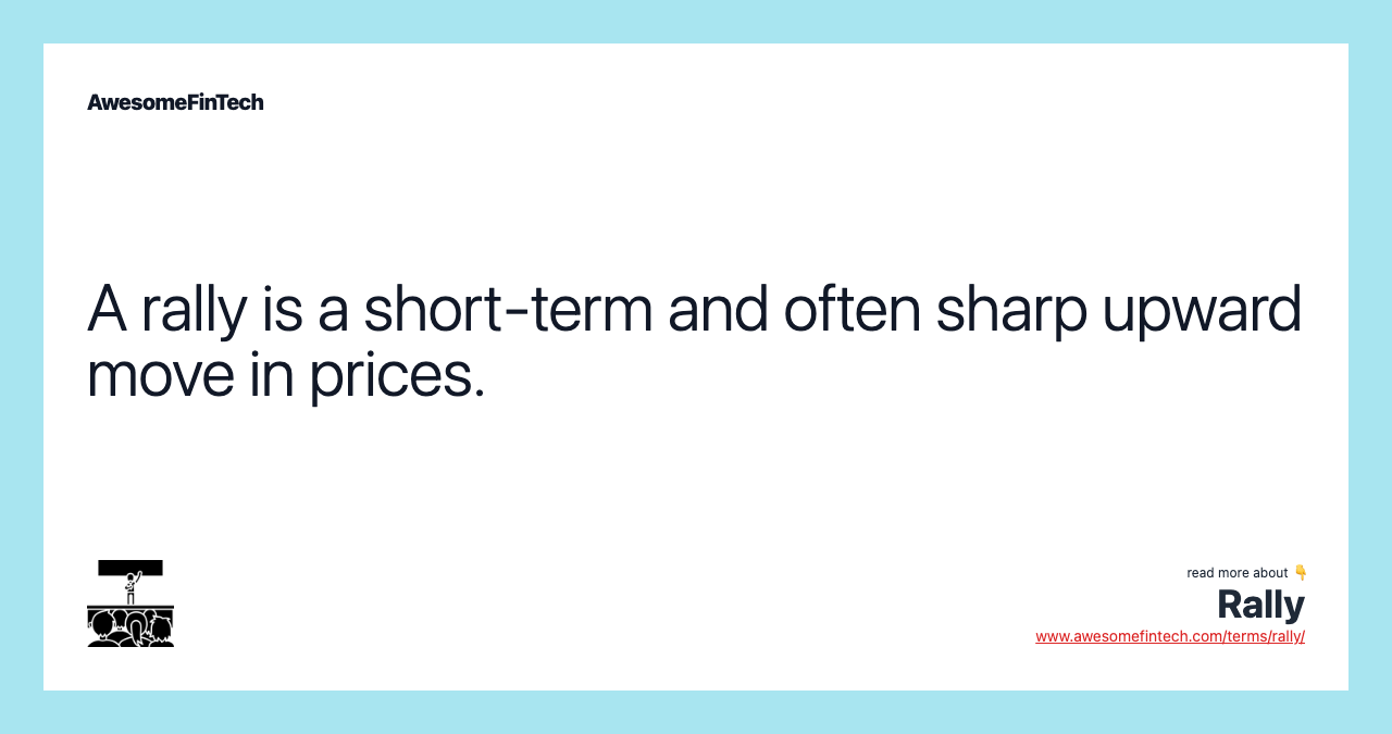 A rally is a short-term and often sharp upward move in prices.