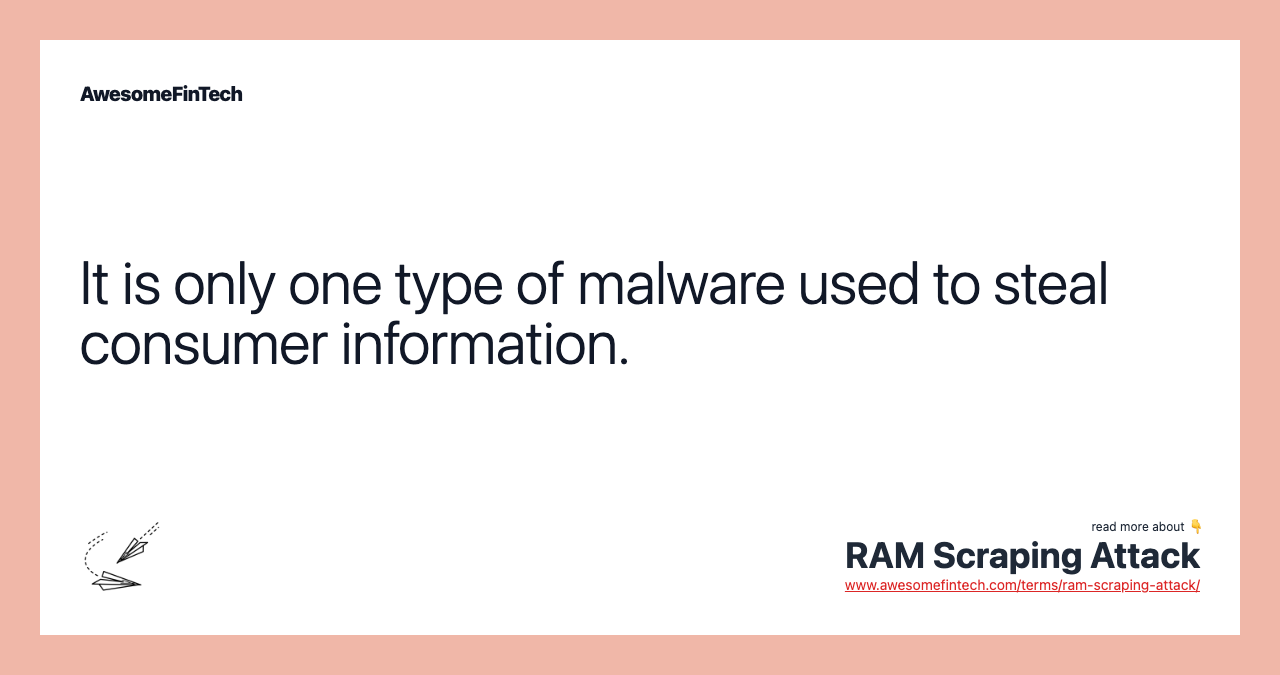 It is only one type of malware used to steal consumer information.
