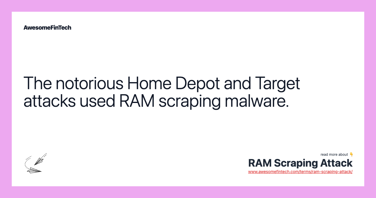The notorious Home Depot and Target attacks used RAM scraping malware.