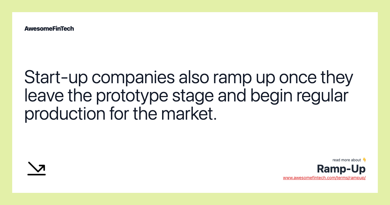 Start-up companies also ramp up once they leave the prototype stage and begin regular production for the market.