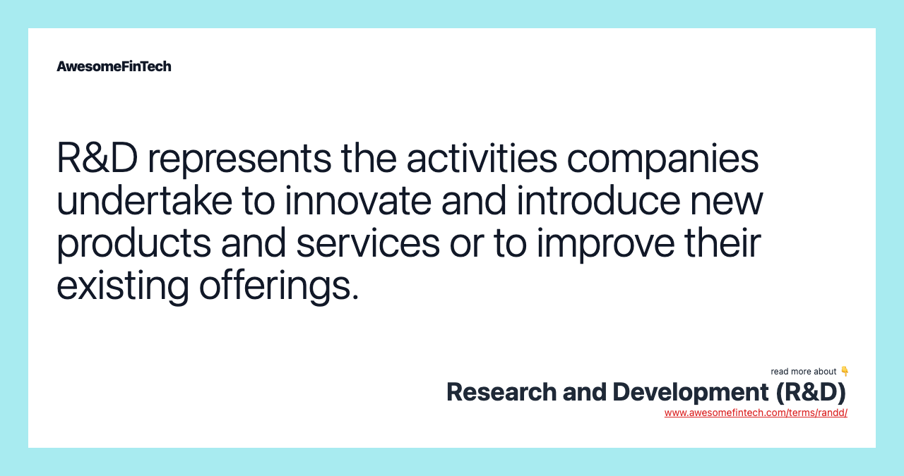 R&D represents the activities companies undertake to innovate and introduce new products and services or to improve their existing offerings.