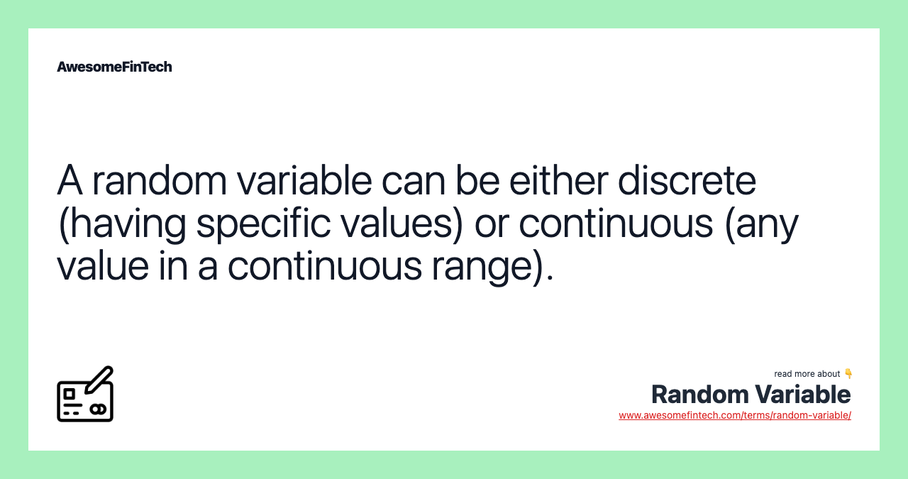 A random variable can be either discrete (having specific values) or continuous (any value in a continuous range).