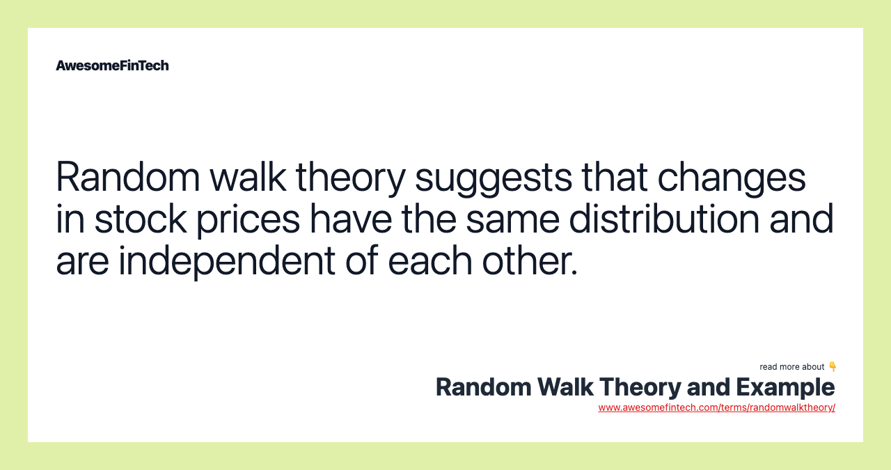 Random walk theory suggests that changes in stock prices have the same distribution and are independent of each other.