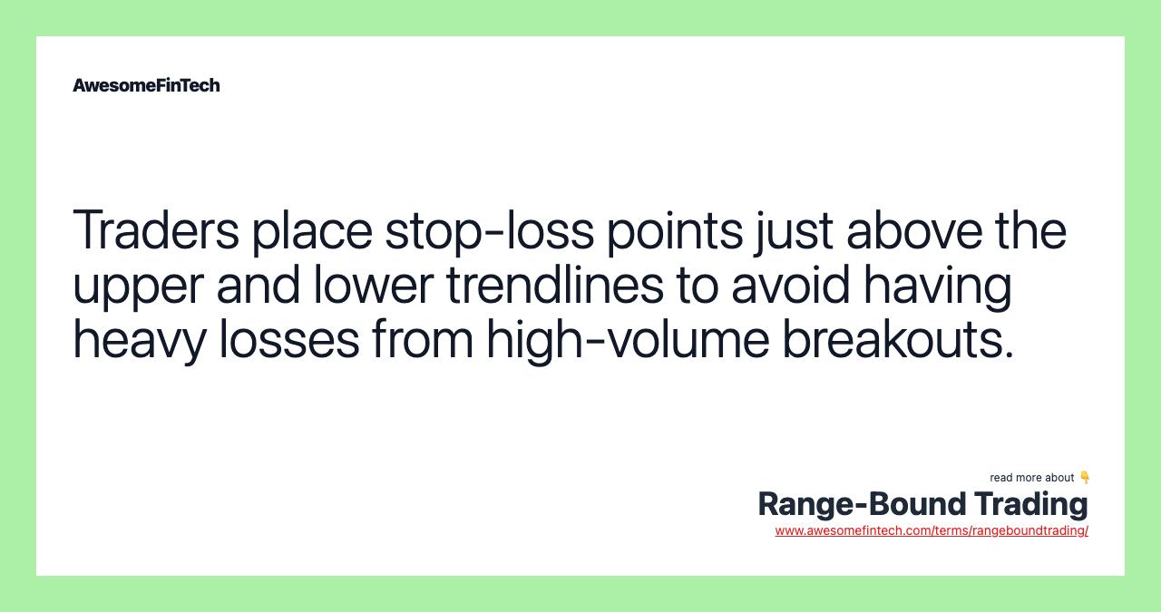 Traders place stop-loss points just above the upper and lower trendlines to avoid having heavy losses from high-volume breakouts.